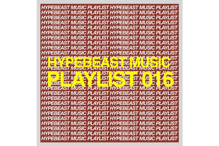 Stream HYPEBEAST Music Playlist 016