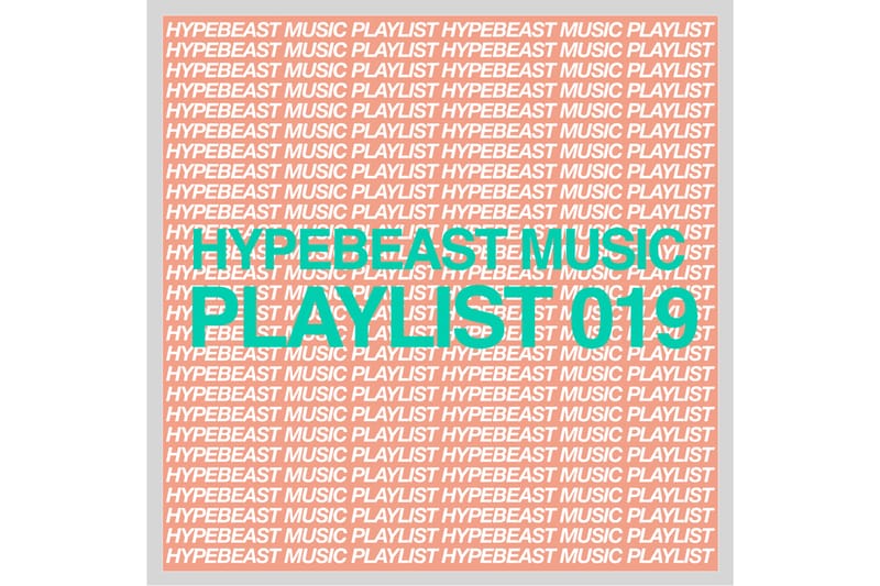 Stream HYPEBEAST Music Playlist 019