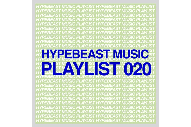 Stream HYPEBEAST Music Playlist 020