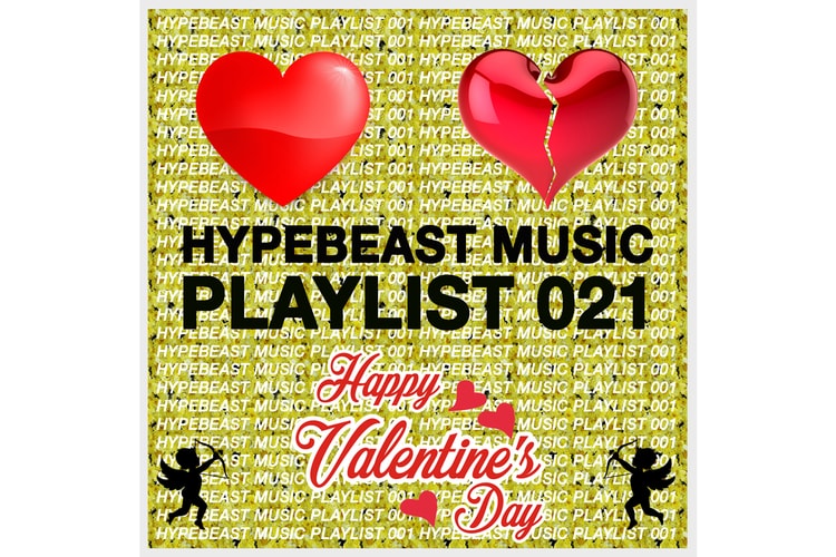 Stream HYPEBEAST Music Playlist 021: Valentine's Day Edition