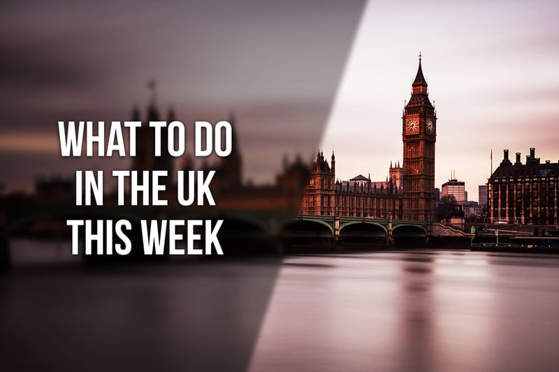 What to Do in the UK This Week