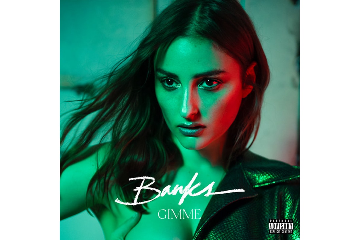 BANKS Shares New Single Gimme stream spotify youtube 2017 2019 "Gimme gimme what I want" 