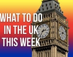 The Best Things to Do in the UK This Weekend and Beyond