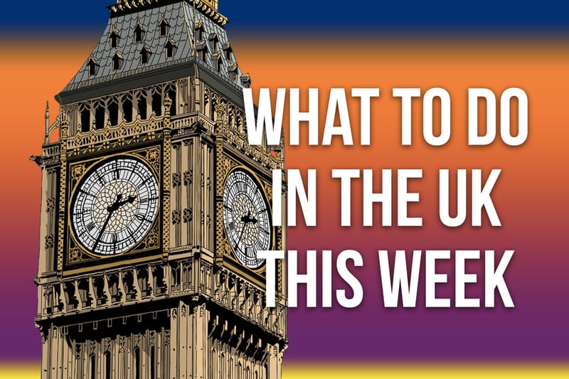 The Best Things to Do in the UK This Weekend and Beyond