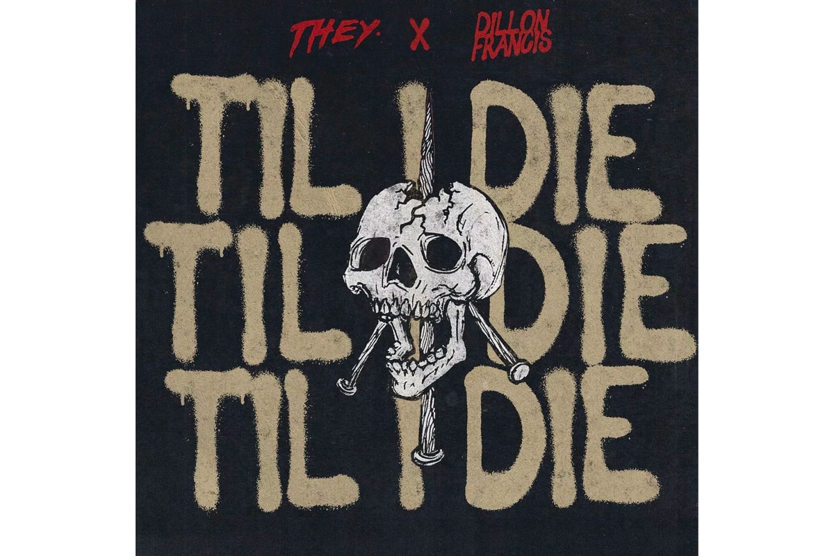 THEY Til I Die featuring Dillon Francis Experimental Rock Trap midtempo groove Dante Jones Andrew Neely Los Angeles R B California synths Gonna run to the bread til we all get them baguettes