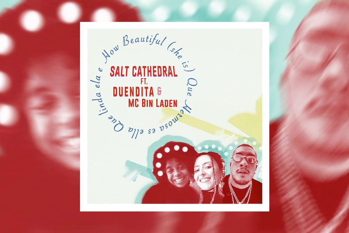 Salt Cathedral "How Beautiful (she is)" featuring duendita & mc bin laden spotify apple music listen now tropical electro pop dancehall baile funk, funk carioca/paulista