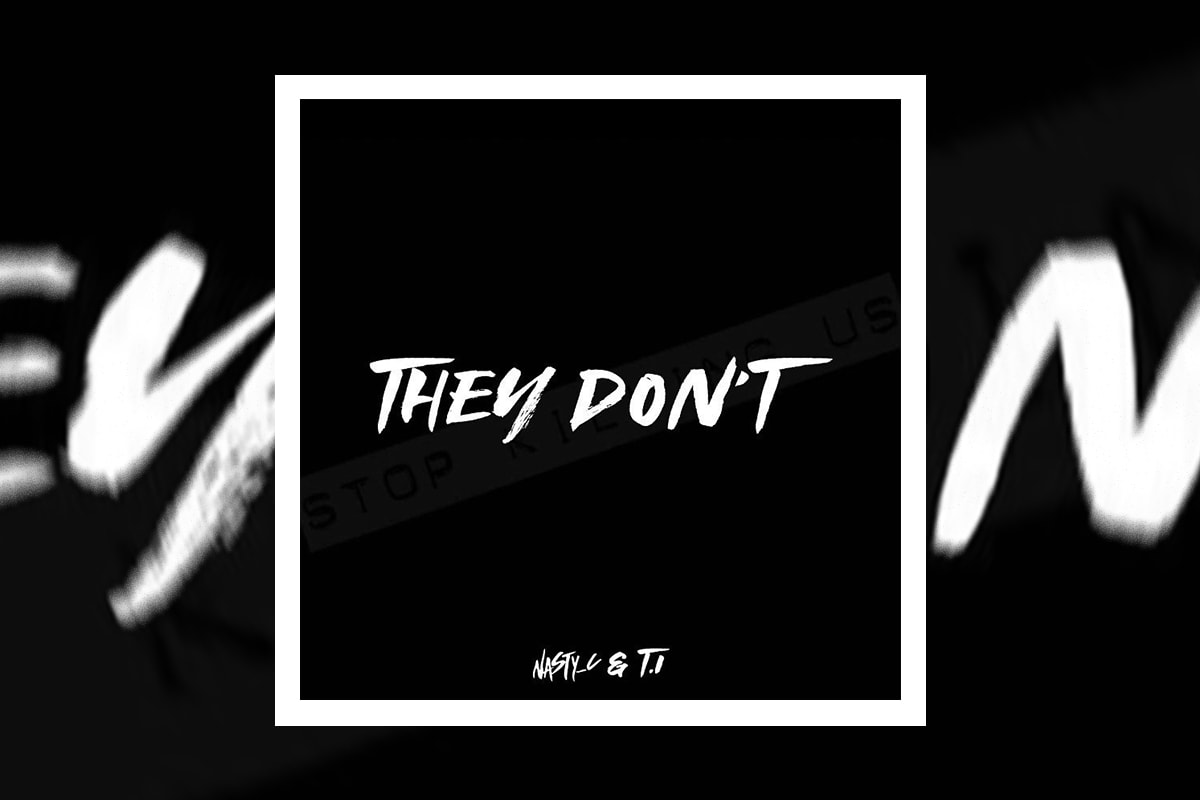 Nasty C and T.I. Speak on Police Brutality On "They Don't" single stream rap hip-hop protest music def jam africa umg george floyd blm black lives matter ALL PROCEEDS FROM SONG WILL BE DONATED to the UNTIL FREEDOM AND SOLIDARITY FUND