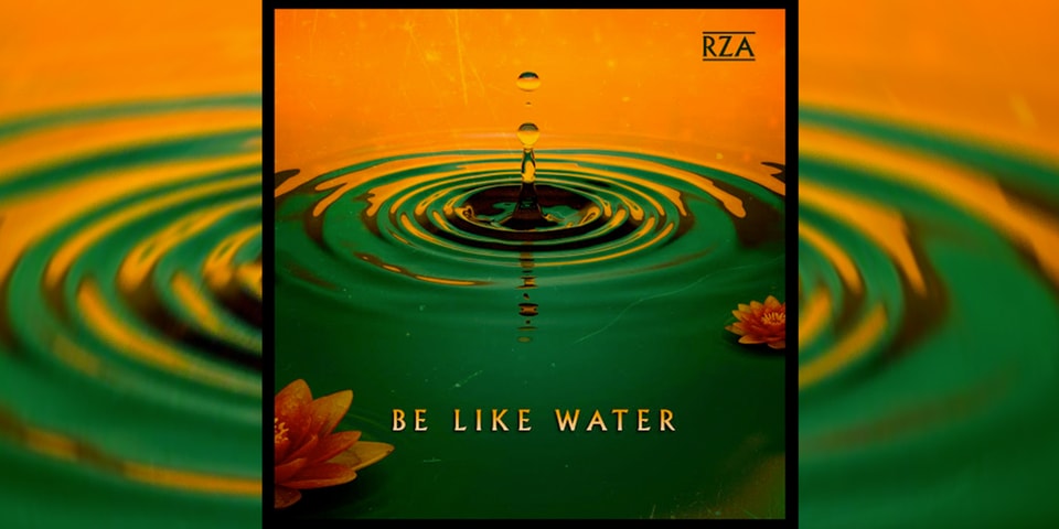 Rza Be Like Water Single Stream And Visual Hypebeast Rza Be Like Water Single Stream And Visual Hypebeast