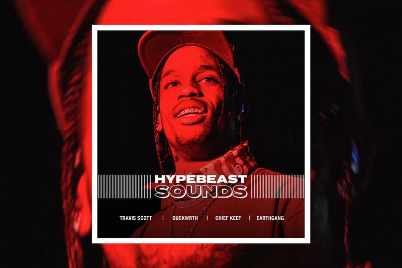HYPEBEAST SOUNDS Spotify Playlist Travis Scott DUCKWRTH Chief Keef Best New Tracks