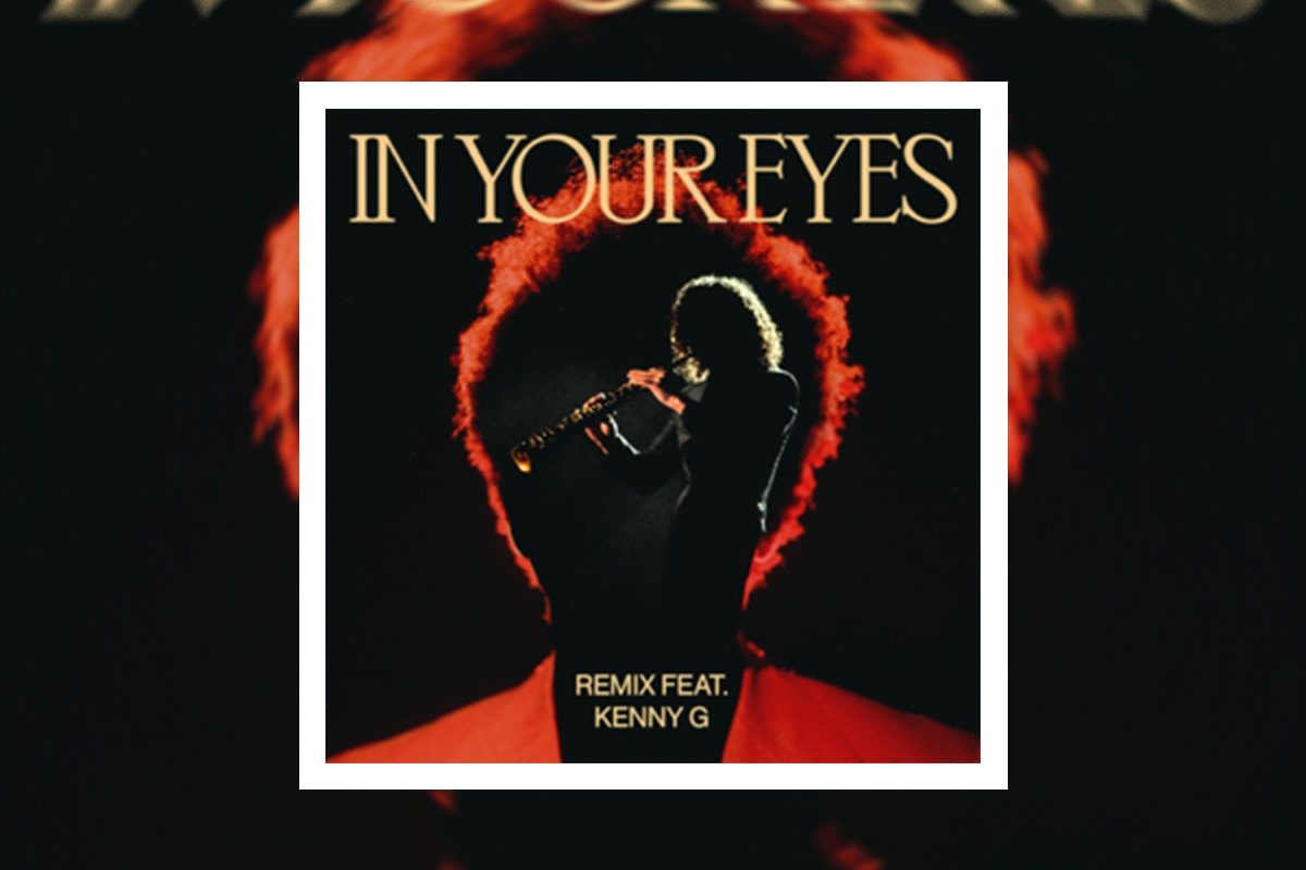 The Weeknd Kenny G In Your Eyes Remix Stream after hours time 100 performance