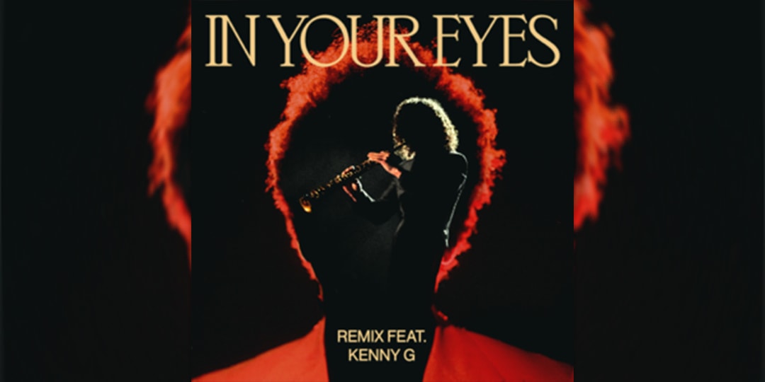 The Weeknd Kenny G In Your Eyes (Remix) Stream | Hypebeast The Weeknd and Kenny G Officially Release New Remix of In Your Eyes