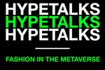 HYPETALKS Will Cover Fashion in the Metaverse on Twitter Spaces