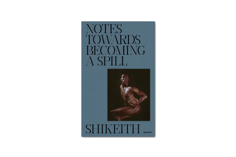 'Shikeith: Notes Towards Becoming a Spill' Art Book