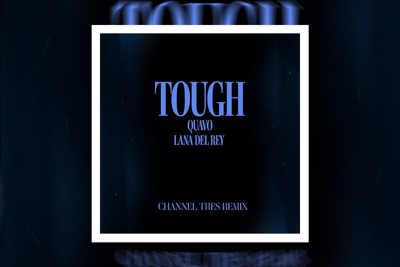 Channel Tres переосмысливает «Tough» Quavo и Ланы Дель Рей