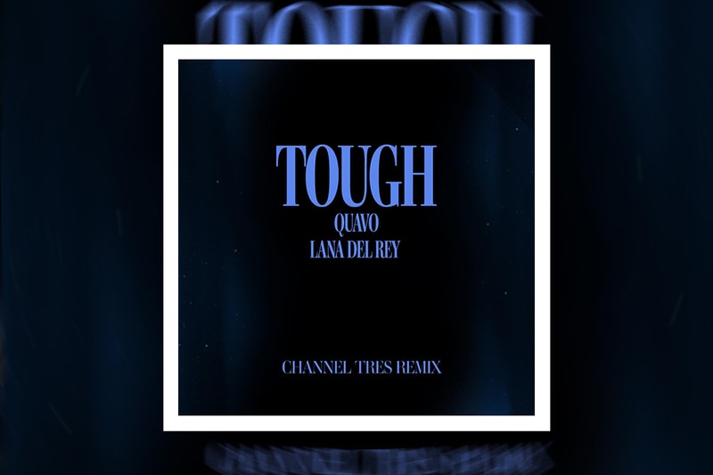 Channel Tres Reimagines Quavo and Lana Del Rey's "Tough" remix single stream dsp spotify apple music tidal 