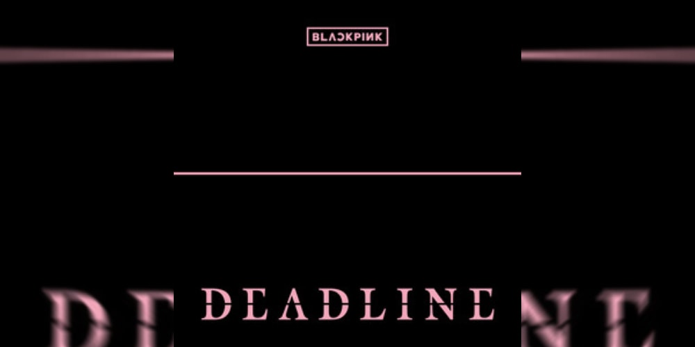 BLACKPINK Returns With Third Mini Album 'Deadline'