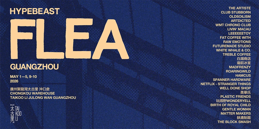 Hypebeast Flea and Hypedrive Are Officially Coming to Guangzhou, China
