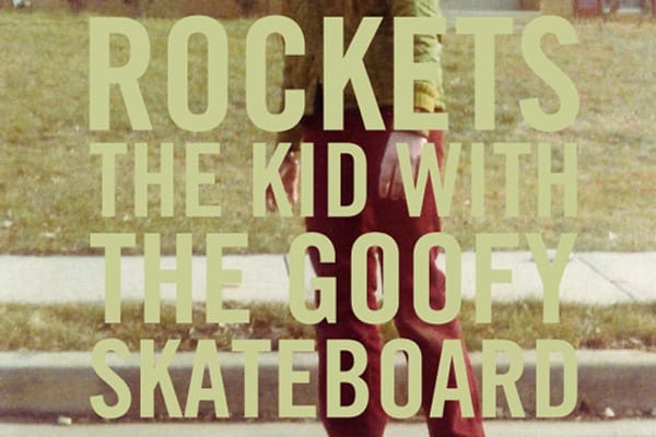 Rockets – The Kid With The Goofy Skateboard