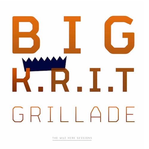 Big K.R.I.T. & Grillade - "The Wuz Here Sessions" Sampler 