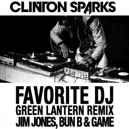 Clinton Sparks featuring Jim Jones, Bun B & Game - Favorite DJ (Green Lantern Remix)