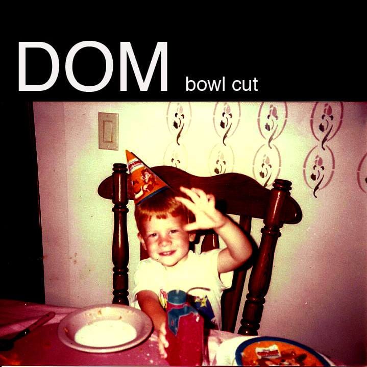 Dom featuring Cults - Bowl Cut