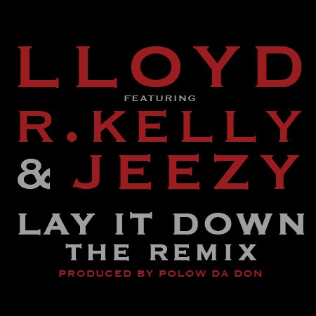 Lloyd featuring R. Kelly & Young Jeezy - Lay It Down (G-Mix)