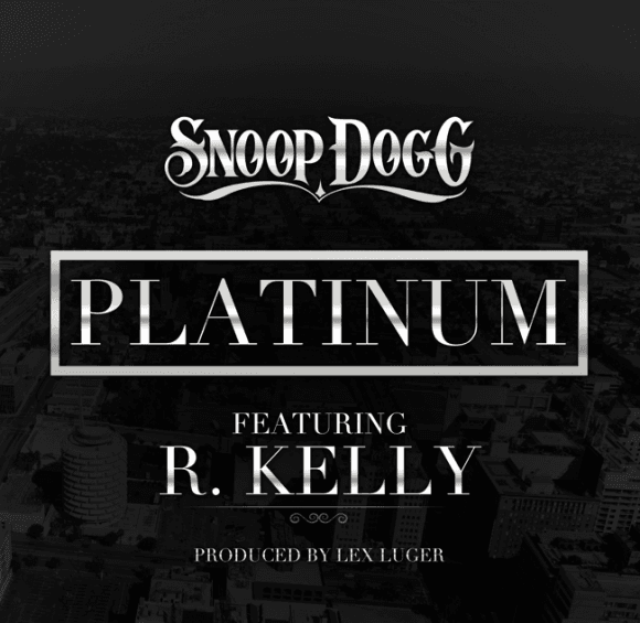 Snoop Dogg featuring R. Kelly – Platinum (Produced by Lex Luger)