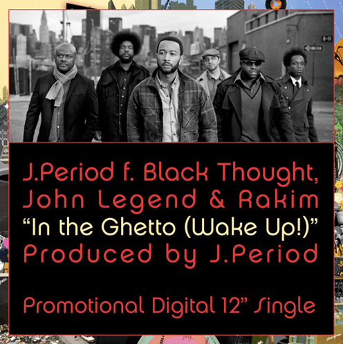 J. Period featuring Black Thought, Rakim & John Legend – In the Ghetto (Wake Up)