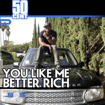 50 Cent - You Like Me Better Rich