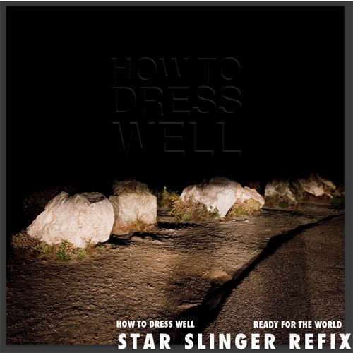 How to Dress Well - Ready for the World (Star Slinger Refix)
