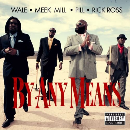 Wale featuring Meek Mill, Pill & Rick Ross - By Any Means 
