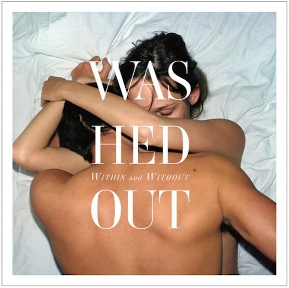 Washed Out - Eyes Be Closed