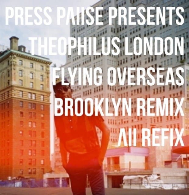 Theophilus London - Flying Overseas (Brooklyn Remix) (ΛII Refix)