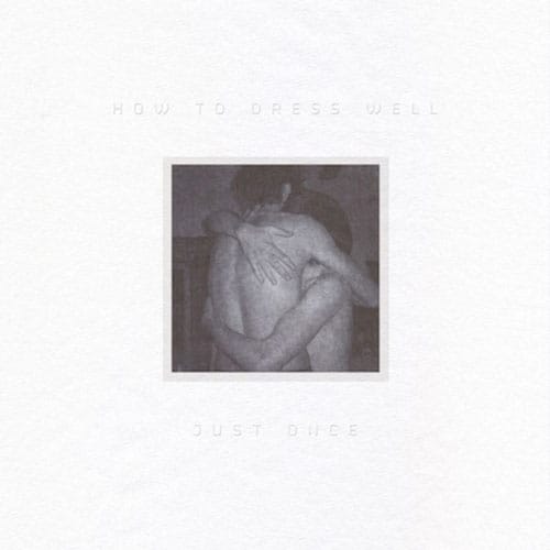 How to Dress Well - Just Once EP