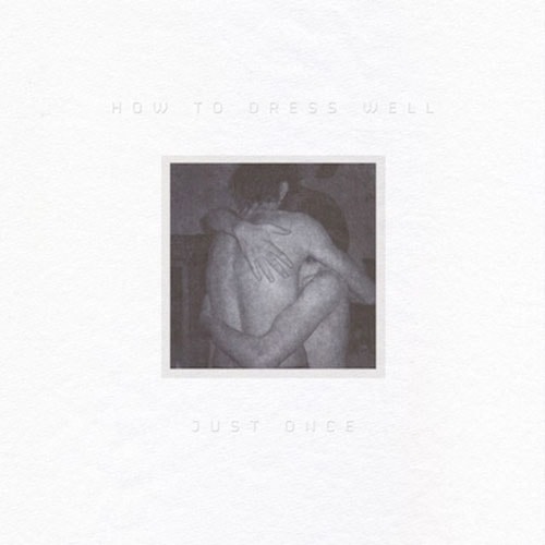 How to Dress Well - Just Once EP
