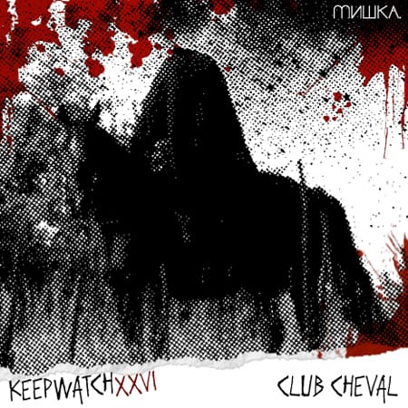Mishka Presents: Keep Watch Vol. XXVI: Club Cheval (Canblaster, Panteros666, Myd & Sam Tiba)
