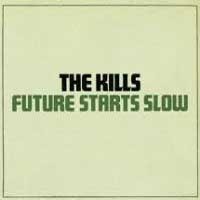 The Kills - Future Starts Slow