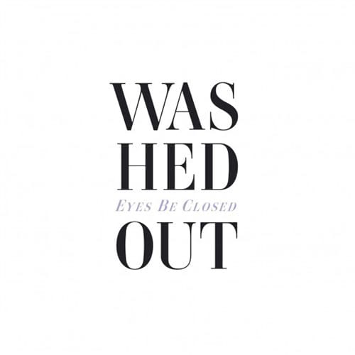 Washed Out - Eyes Be Closed (Lovelock remix)