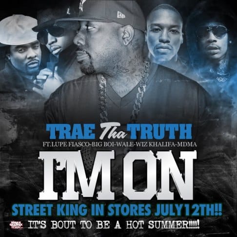 Trae Tha Truth featuring Lupe Fiasco, Big Boi, Wale, Wiz Khalifa & MDMA - I’m On