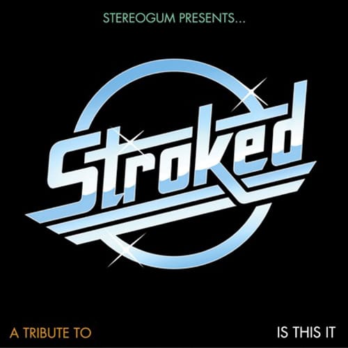 STROKED: A Tribute To Is This It  (Presented by Stereogum)