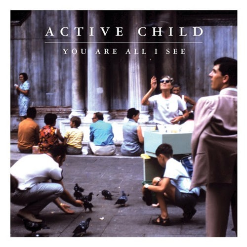 Active Child - You Are All I See (Full Album Stream)