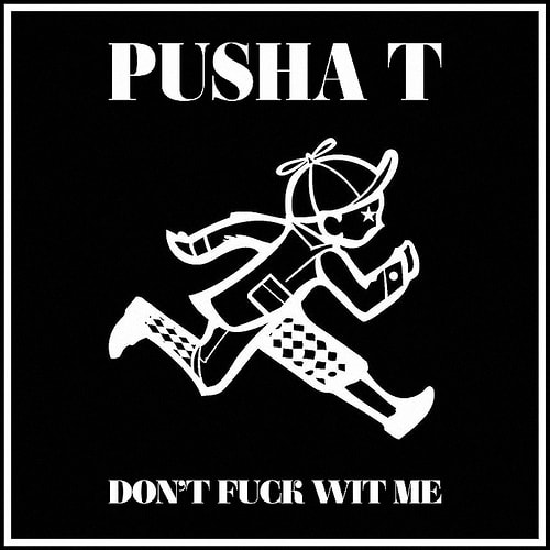 Pusha T - “Don’t Fuck With Me”