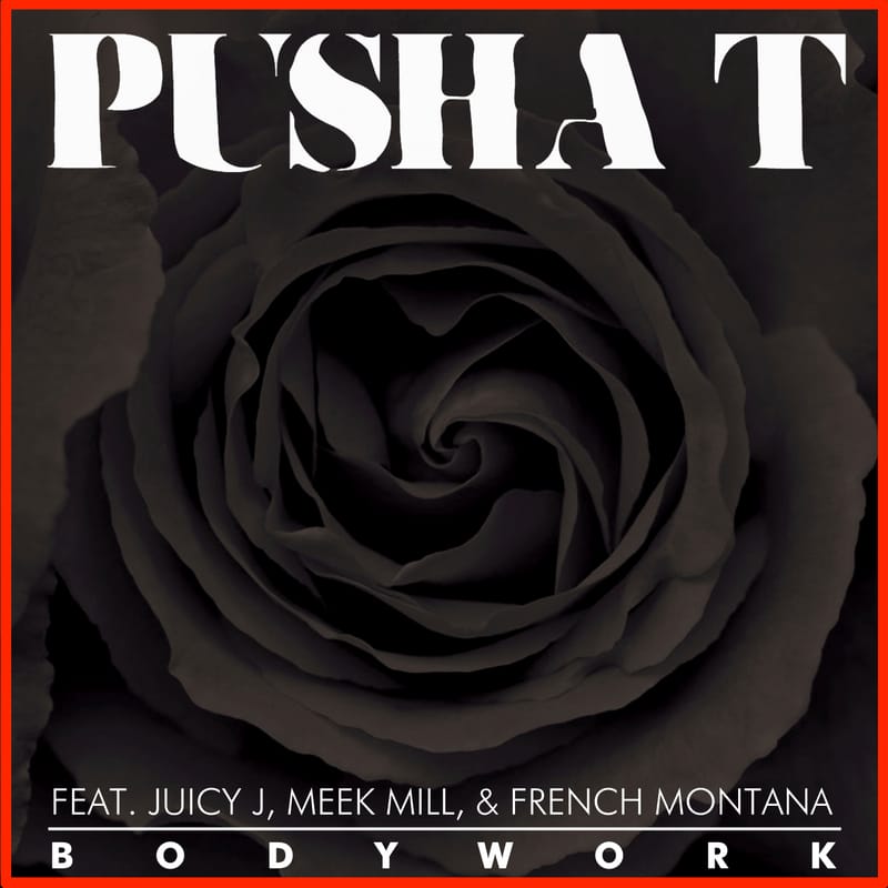Pusha T featuring Juicy J, Meek Mill & French Montana - Body Work