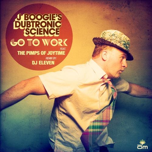 J-Boogie's Dubtronic Science featuring The Pimps of Joytime - Go To Work (DJ Eleven Remix)