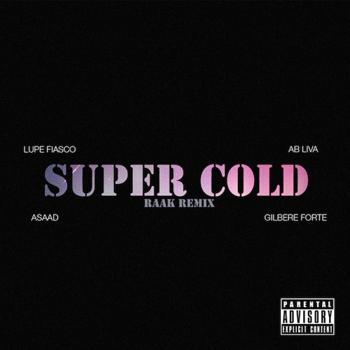 Lupe Fiasco featuring Ab-Liva, Asaad & Gilbere Forté - Super Cold (Raak Remix)
