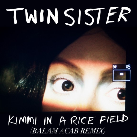 Twin Sister – Kimmi in a Rice Field (Balam Acab Remix)