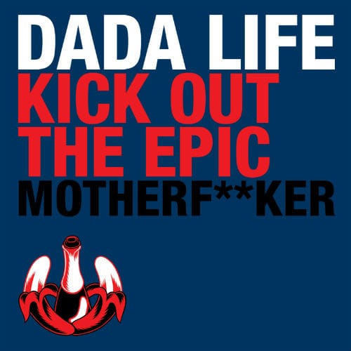 Dada Life - Kick Out The Epic Motherf**ker (Original Mix)