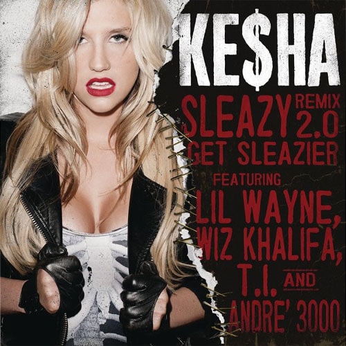 Ke$ha featuring Lil Wayne, Wiz Khalifa, T.I. & André 3000 - Sleazy Remix 2.0 Get Sleazier