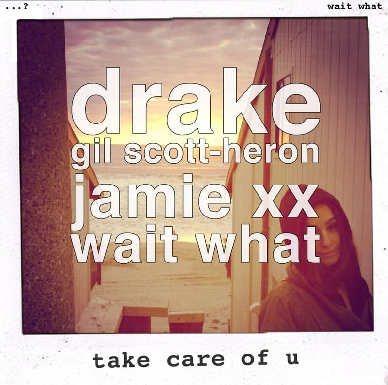 wait what - Take Care of U (Drake vs. Gil Scott-Heron & Jamie xx)