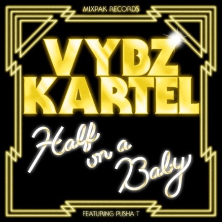 Vybz Kartel featuring Pusha T – Half on a Baby (Remix)